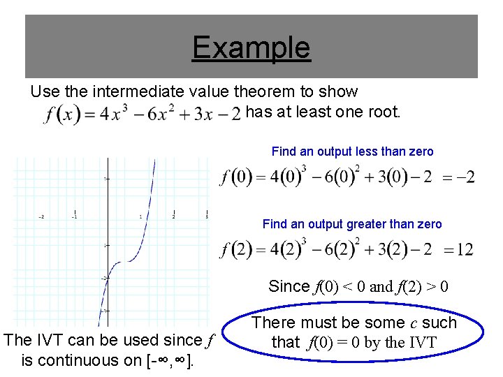 Example Use the intermediate value theorem to show has at least one root. Find Example Use the intermediate value theorem to show has at least one root. Find