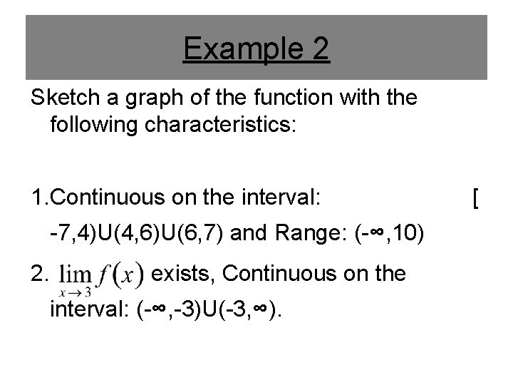 Example 2 Sketch a graph of the function with the following characteristics: 1. Continuous Example 2 Sketch a graph of the function with the following characteristics: 1. Continuous