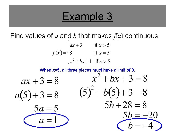 Example 3 Find values of a and b that makes f(x) continuous. When x=5, Example 3 Find values of a and b that makes f(x) continuous. When x=5,