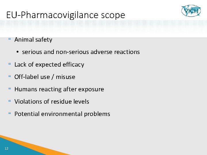 EU-Pharmacovigilance scope Animal safety • serious and non-serious adverse reactions 12 Lack of expected
