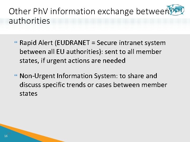 Other Ph. V information exchange between authorities 16 16 Rapid Alert (EUDRANET = Secure