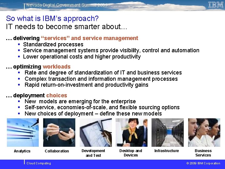 Nevada Digital Government Summit 2009 So what is IBM’s approach? IT needs to become