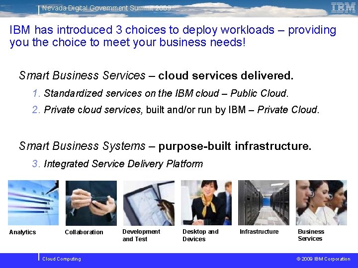 Nevada Digital Government Summit 2009 IBM has introduced 3 choices to deploy workloads –