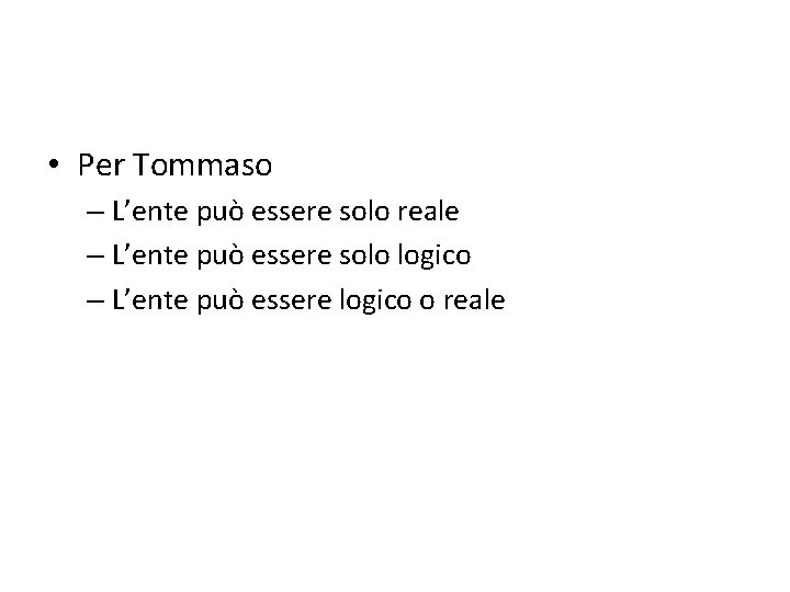  • Per Tommaso – L’ente può essere solo reale – L’ente può essere