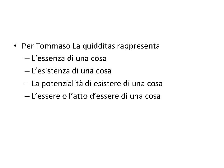  • Per Tommaso La quidditas rappresenta – L’essenza di una cosa – L’esistenza