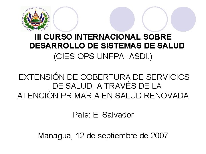 III CURSO INTERNACIONAL SOBRE DESARROLLO DE SISTEMAS DE SALUD (CIES-OPS-UNFPA- ASDI. ) EXTENSIÓN DE