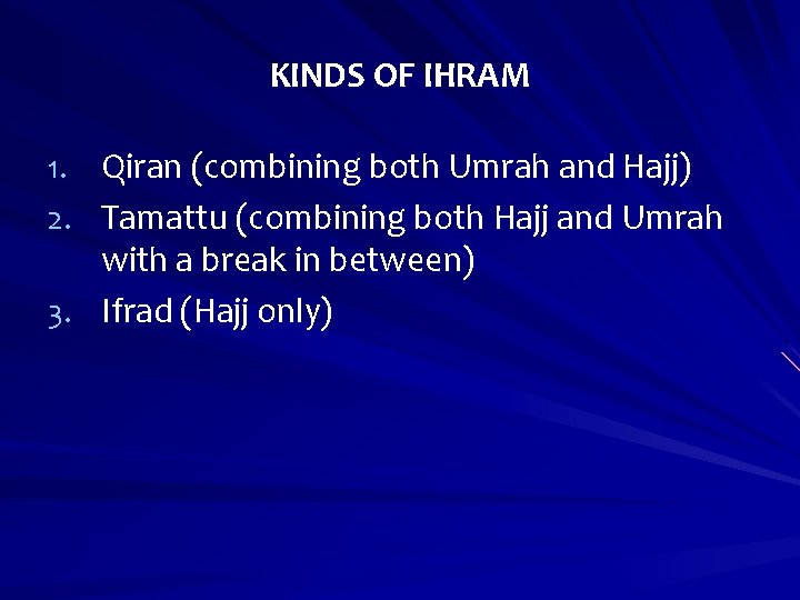 KINDS OF IHRAM 1. Qiran (combining both Umrah and Hajj) 2. Tamattu (combining both