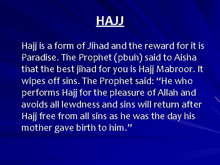 HAJJ Hajj is a form of Jihad and the reward for it is Paradise.