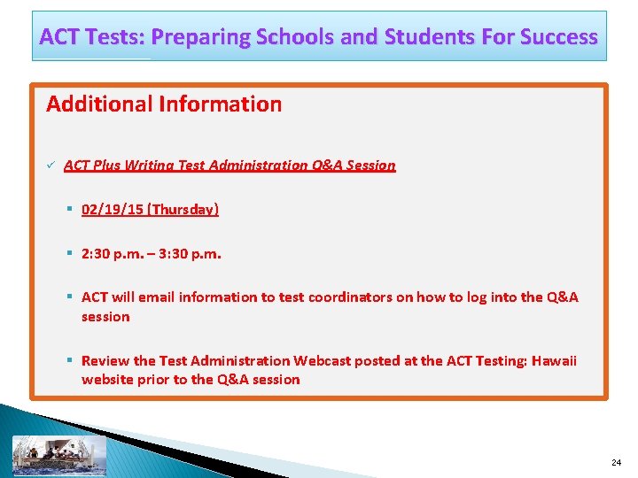 ACT Tests: Preparing Schools and Students For Success Additional Information ü ACT Plus Writing