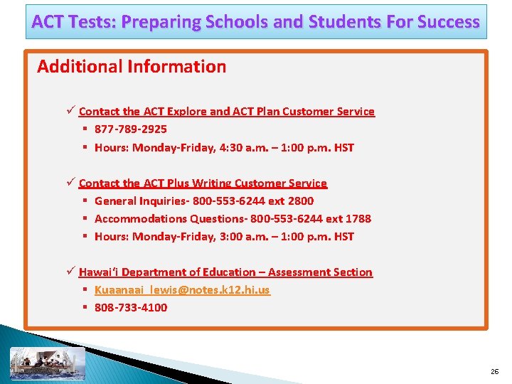 ACT Tests: Preparing Schools and Students For Success Additional Information ü Contact the ACT