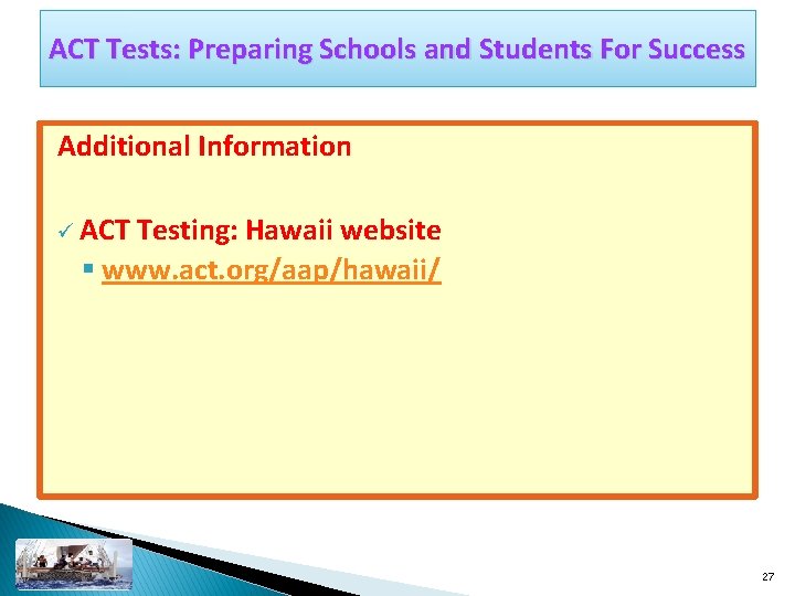 ACT Tests: Preparing Schools and Students For Success Additional Information ü ACT Testing: Hawaii