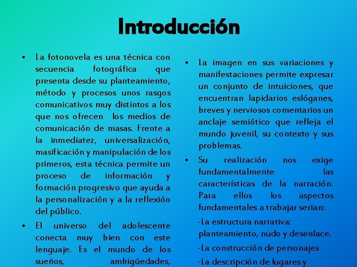 Introducción • La fotonovela es una técnica con secuencia fotográfica que presenta desde su