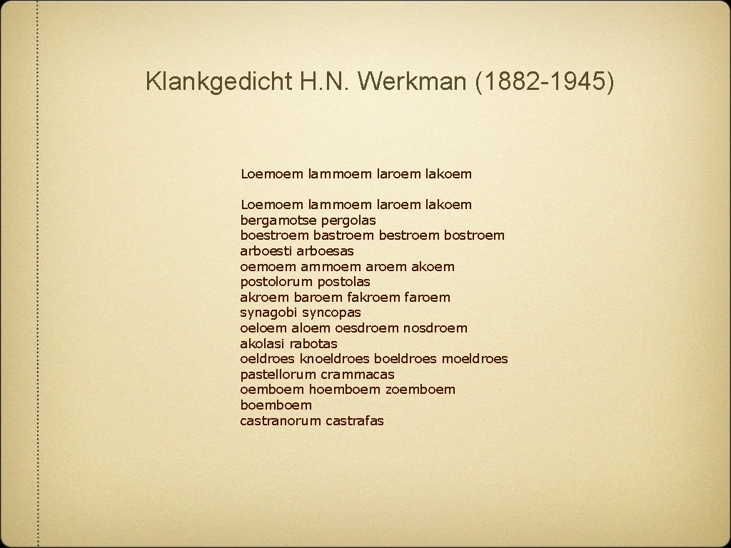 Klankgedicht H. N. Werkman (1882 -1945) Loemoem lammoem laroem lakoem bergamotse pergolas boestroem bastroem