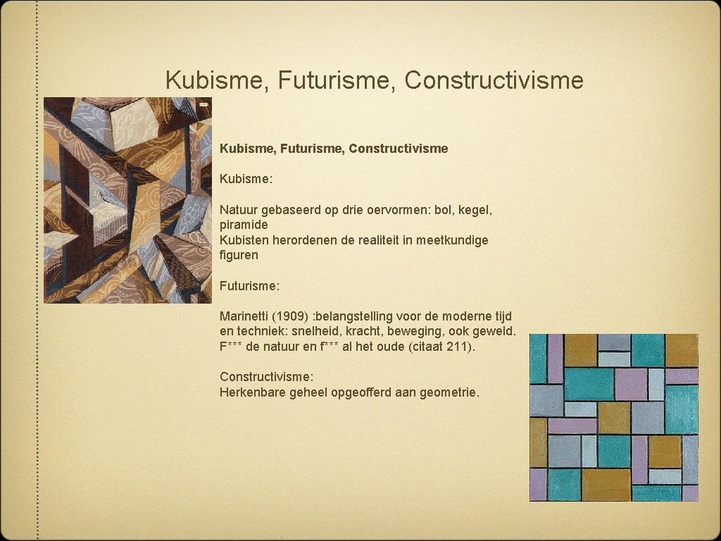 Kubisme, Futurisme, Constructivisme Kubisme: Natuur gebaseerd op drie oervormen: bol, kegel, piramide Kubisten herordenen