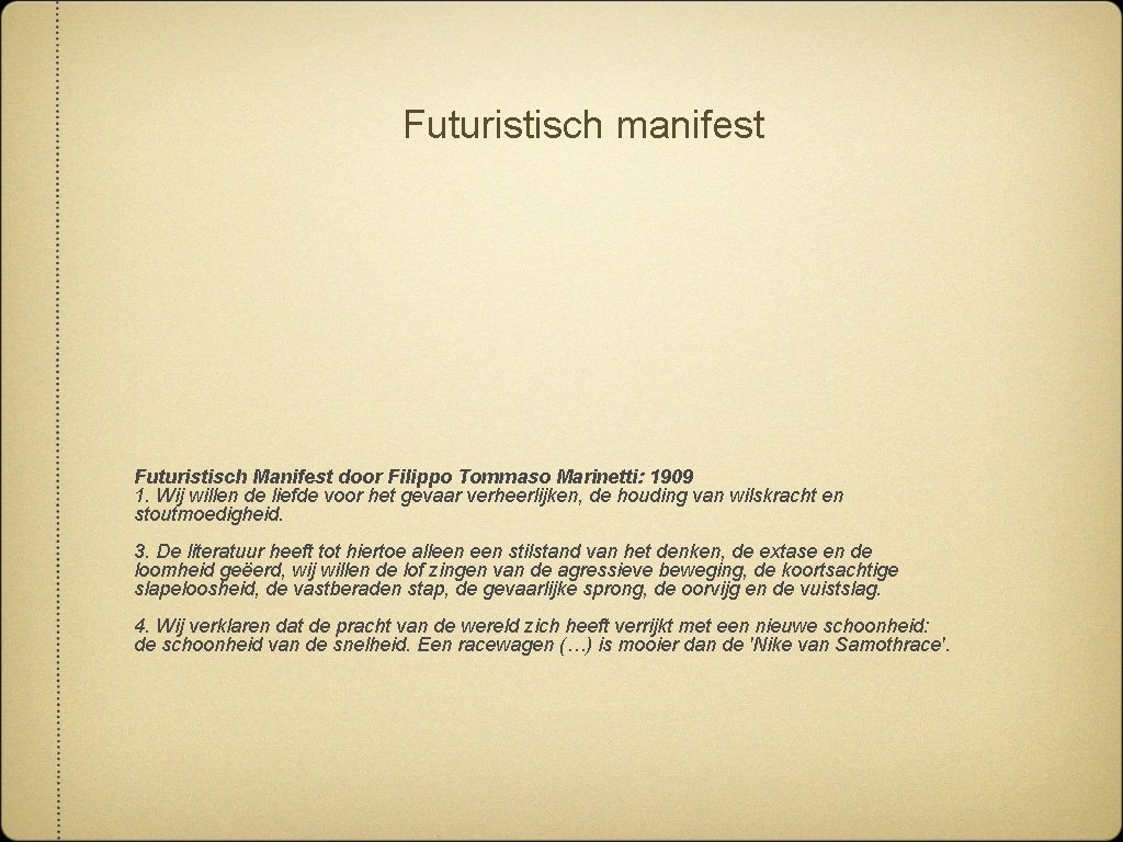 Futuristisch manifest Futuristisch Manifest door Filippo Tommaso Marinetti: 1909 1. Wij willen de liefde
