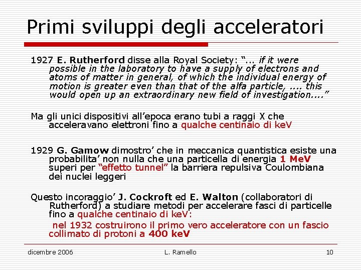 Primi sviluppi degli acceleratori 1927 E. Rutherford disse alla Royal Society: “. . .