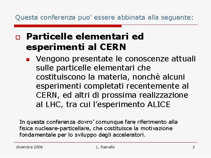 Questa conferenza puo’ essere abbinata alla seguente: o Particelle elementari ed esperimenti al CERN