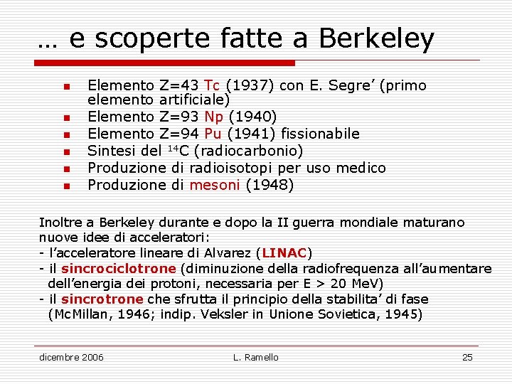 … e scoperte fatte a Berkeley n n n Elemento Z=43 Tc (1937) con