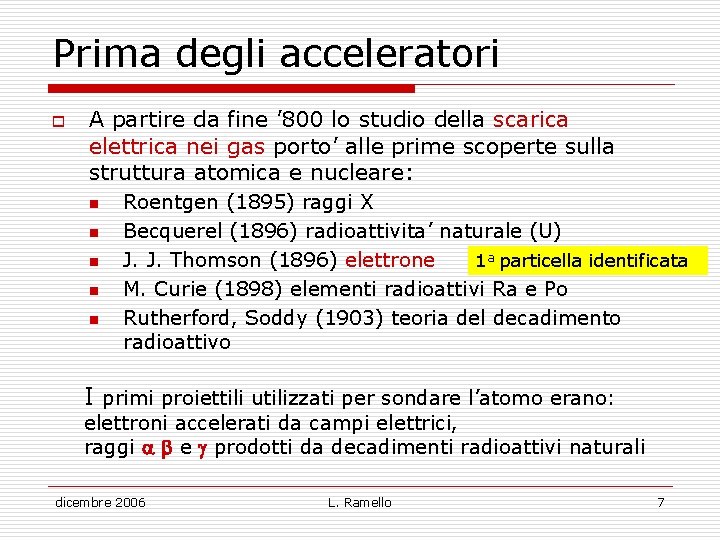 Prima degli acceleratori o A partire da fine ’ 800 lo studio della scarica