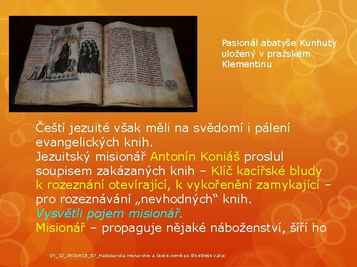 Pasionál abatyše Kunhuty uložený v pražském Klementinu Čeští jezuité však měli na svědomí i