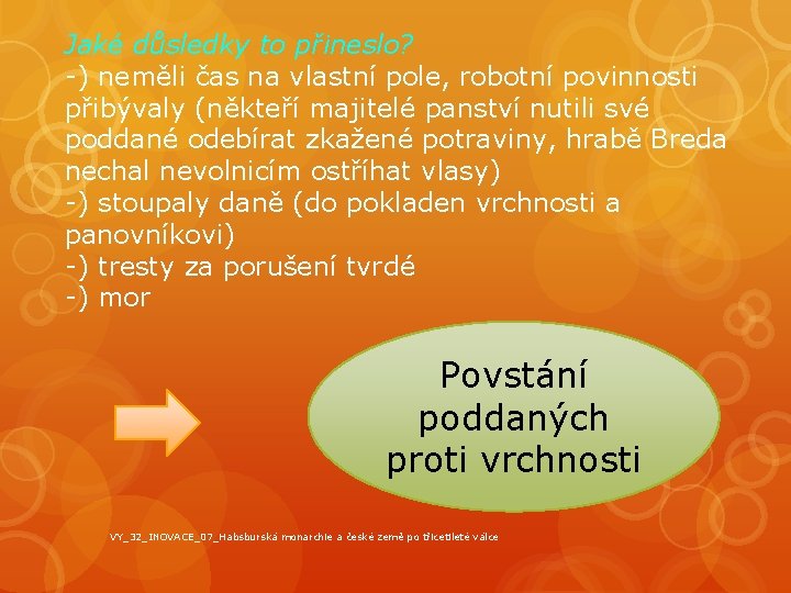 Jaké důsledky to přineslo? -) neměli čas na vlastní pole, robotní povinnosti přibývaly (někteří