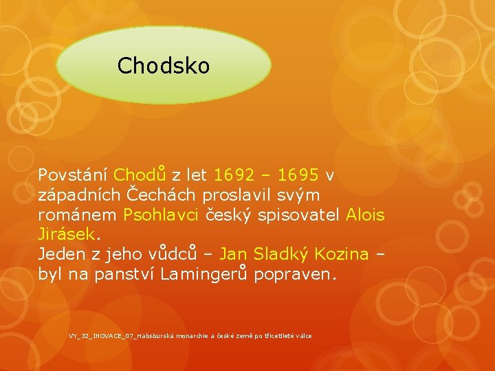 Chodsko Povstání Chodů z let 1692 – 1695 v západních Čechách proslavil svým románem