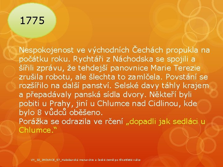 1775 Nespokojenost ve východních Čechách propukla na počátku roku. Rychtáři z Náchodska se spojili