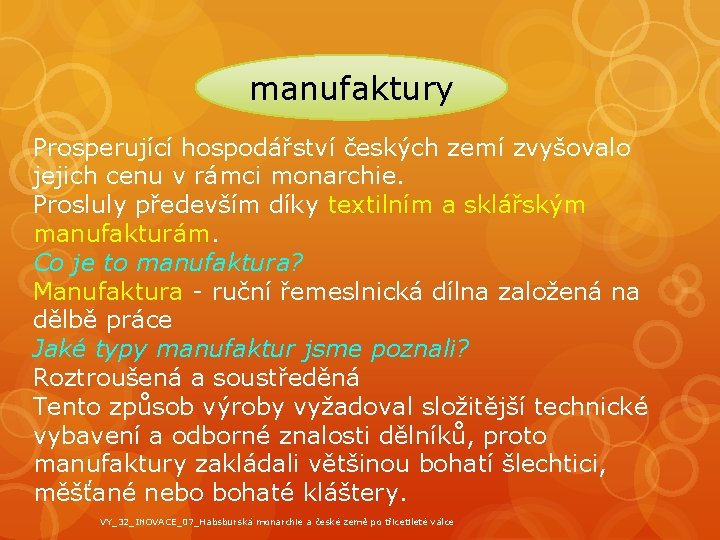 manufaktury Prosperující hospodářství českých zemí zvyšovalo jejich cenu v rámci monarchie. Prosluly především díky