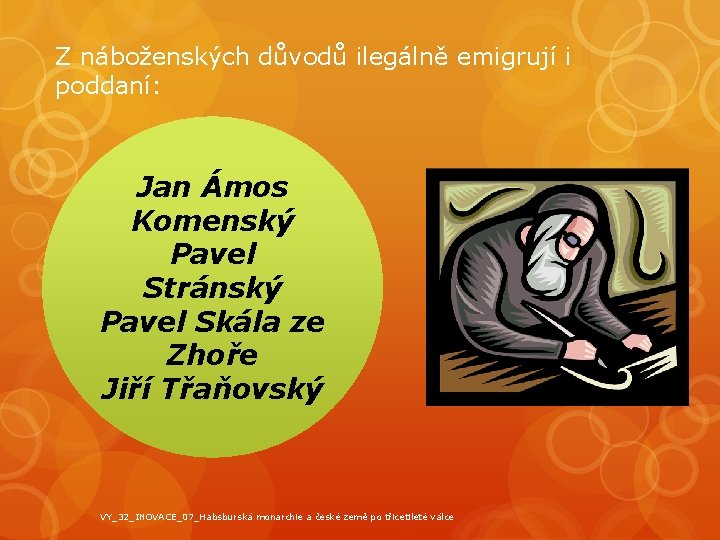 Z náboženských důvodů ilegálně emigrují i poddaní: Jan Ámos Komenský Pavel Stránský Pavel Skála