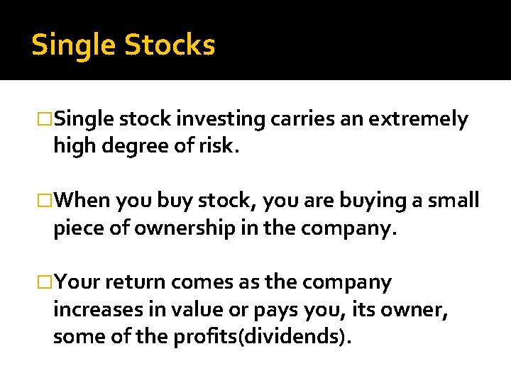 Single Stocks �Single stock investing carries an extremely high degree of risk. �When you