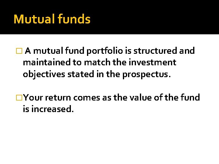 Mutual funds � A mutual fund portfolio is structured and maintained to match the