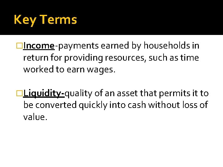 Key Terms �Income-payments earned by households in return for providing resources, such as time