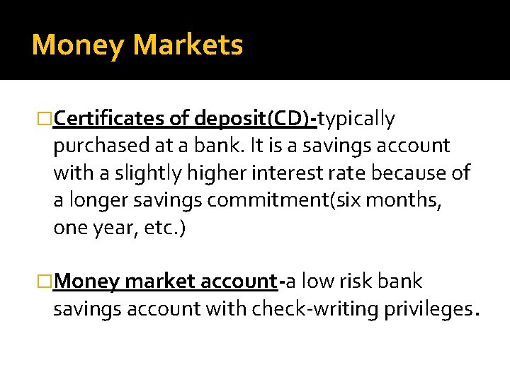 Money Markets �Certificates of deposit(CD)-typically purchased at a bank. It is a savings account