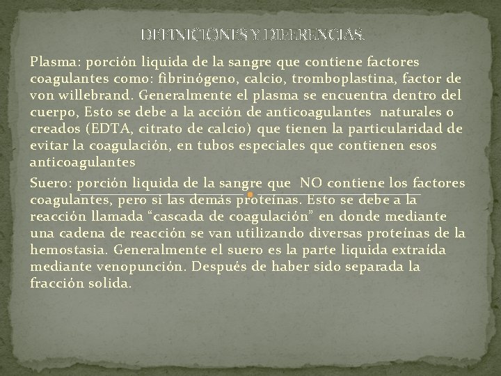 DEFINICIONES Y DIFERENCIAS. Plasma: porción liquida de la sangre que contiene factores coagulantes como: