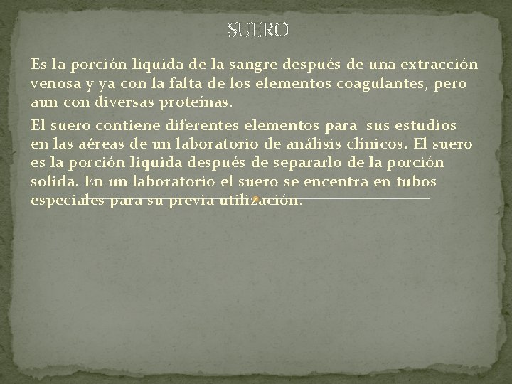 SUERO Es la porción liquida de la sangre después de una extracción venosa y