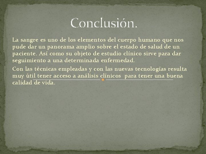 Conclusión. La sangre es uno de los elementos del cuerpo humano que nos pude