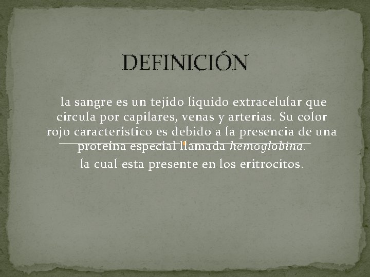 DEFINICIÓN la sangre es un tejido liquido extracelular que circula por capilares, venas y