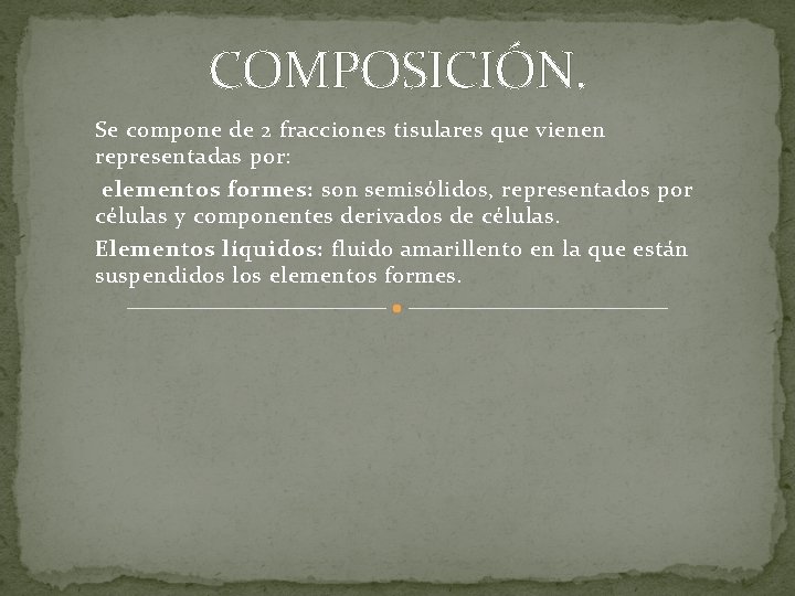 COMPOSICIÓN. Se compone de 2 fracciones tisulares que vienen representadas por: elementos formes: son