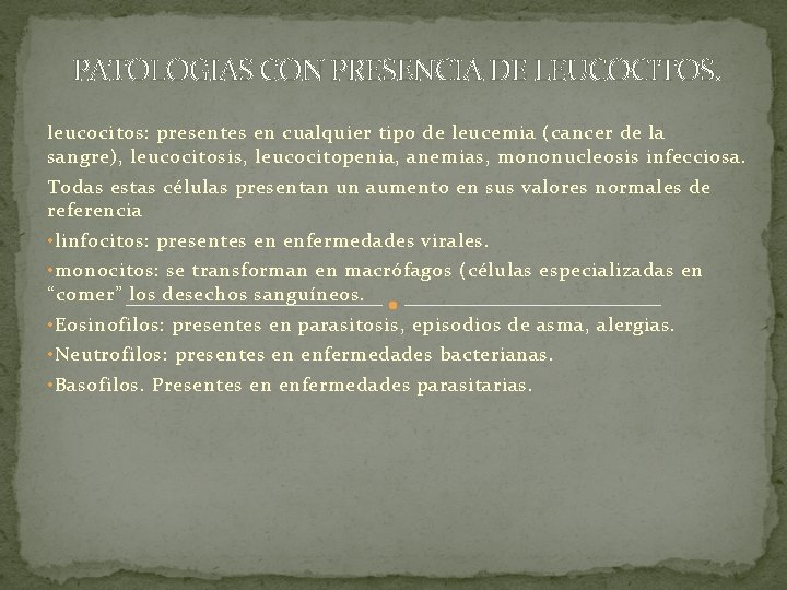 PATOLOGIAS CON PRESENCIA DE LEUCOCITOS. leucocitos: presentes en cualquier tipo de leucemia (cancer de