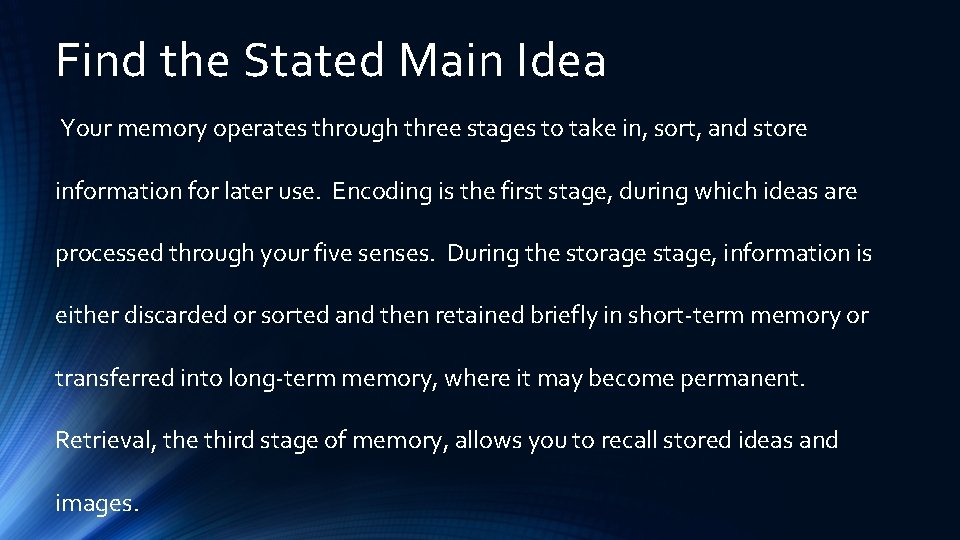Find the Stated Main Idea Your memory operates through three stages to take in,