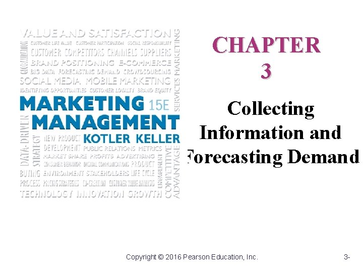 CHAPTER 3 Collecting Information and Forecasting Demand Copyright © 2016 Pearson Education, Inc. 3