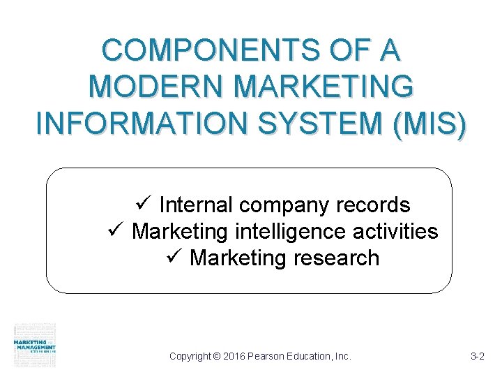 COMPONENTS OF A MODERN MARKETING INFORMATION SYSTEM (MIS) ü Internal company records ü Marketing