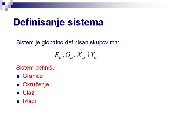 Definisanje sistema Sistem je globalno definisan skupovima: Sistem definišu: n Granice n Okruženje n