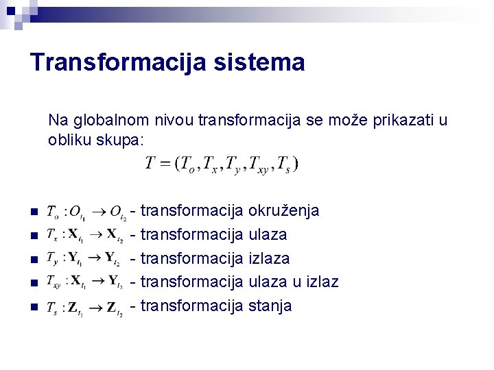 Transformacija sistema Na globalnom nivou transformacija se može prikazati u obliku skupa: n n