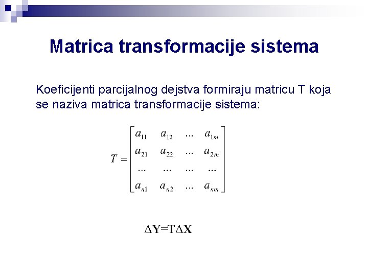 Matrica transformacije sistema Koeficijenti parcijalnog dejstva formiraju matricu T koja se naziva matrica transformacije