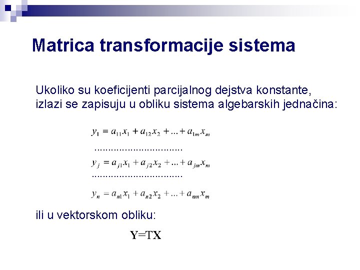 Matrica transformacije sistema Ukoliko su koeficijenti parcijalnog dejstva konstante, izlazi se zapisuju u obliku