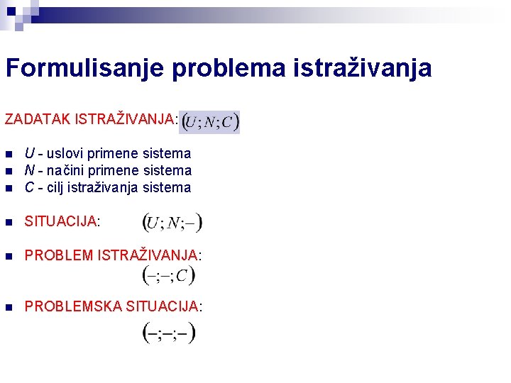 Formulisanje problema istraživanja ZADATAK ISTRAŽIVANJA: n U - uslovi primene sistema N - načini