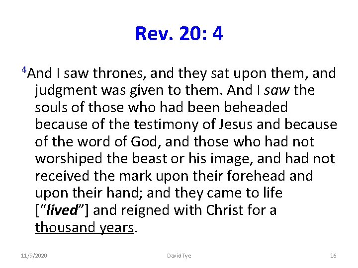 Rev. 20: 4 4 And I saw thrones, and they sat upon them, and