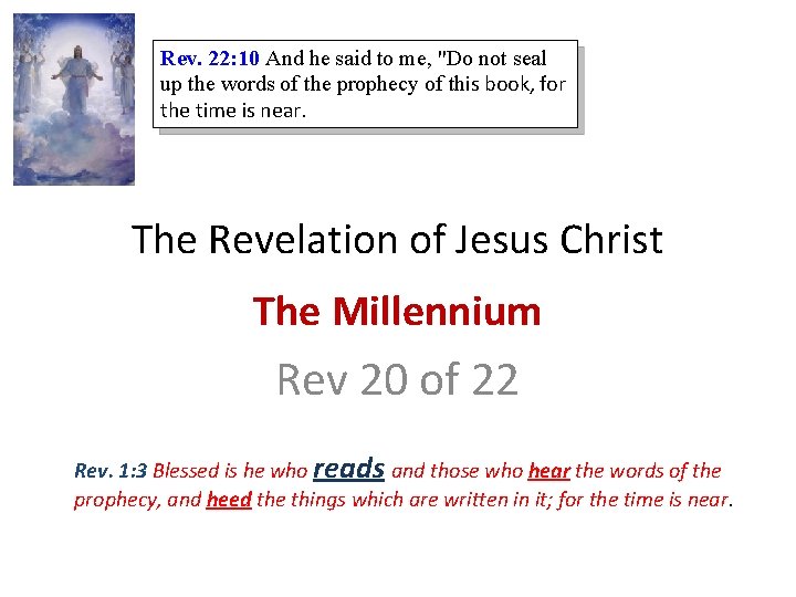 Rev. 22: 10 And he said to me, "Do not seal up the words