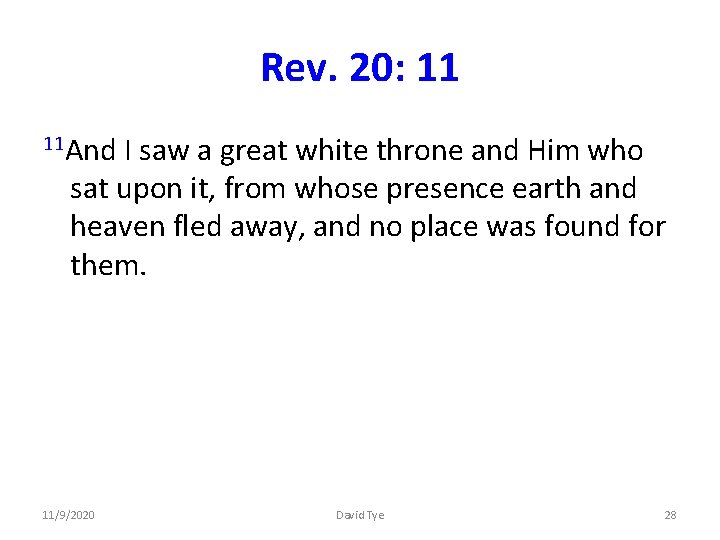 Rev. 20: 11 11 And I saw a great white throne and Him who